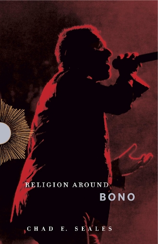 Бумажная книга «Religion Around Bono: Evangelical Enchantment and Neoliberal Capitalism», автор Чад И. Силс - фото №1