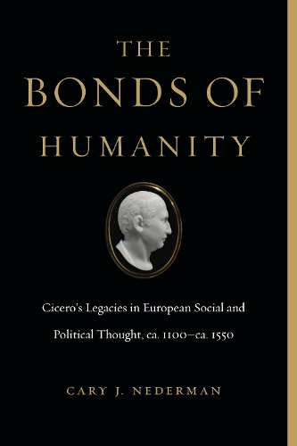 Бумажная книга «The Bonds of Humanity: Cicero’s Legacies in European Social and Political Thought, ca. 1100–ca. 1550», автор Кэри Дж. Недерман - фото №1
