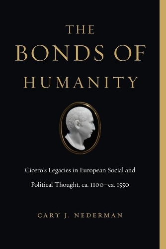 Паперова книга «The Bonds of Humanity: Cicero’s Legacies in European Social and Political Thought, ca. 1100–ca. 1550», автор Кері Дж. Недерман - фото №1