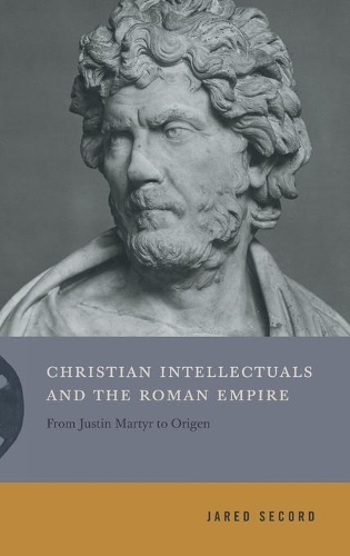 Бумажная книга «Christian Intellectuals and the Roman Empire: From Justin Martyr to Origen», автор Джаред Секорд - фото №1