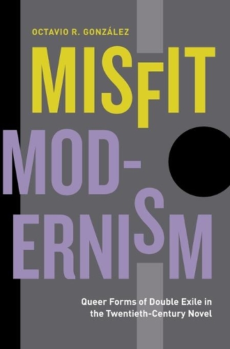 Бумажная книга «Misfit Modernism: Queer Forms of Double Exile in the Twentieth-Century Novel», автор Октавио Р. Гонсалес - фото №1