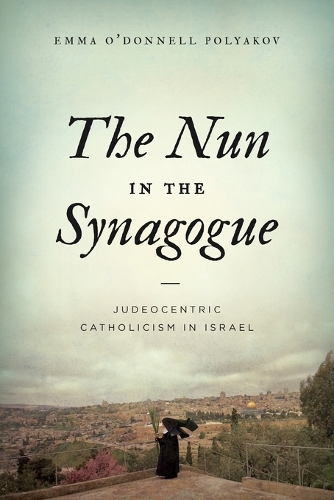 Паперова книга «The Nun in the Synagogue: Judeocentric Catholicism in Israel», автор Емма О'Доннелл Поляков - фото №1