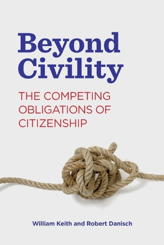 Бумажная книга «Beyond Civility: The Competing Obligations of Citizenship», авторов Роберт Даниш, Уильям Кит - фото №1