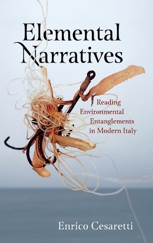 Паперова книга «Elemental Narratives: Reading Environmental Entanglements in Modern Italy», автор Енріко Чезаретті - фото №1