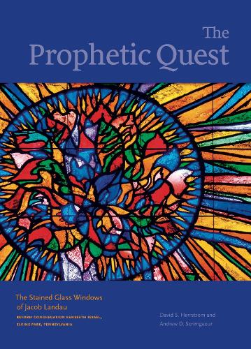 Бумажная книга «The Prophetic Quest: The Stained Glass Windows of Jacob Landau, Reform Congregation Keneseth Israel, Elkins Park, Pennsylvania», авторов Эндрю Д. Скримджор, Дэвид С. Херрстром - фото №1