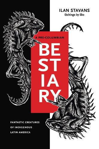 Бумажная книга «A Pre-Columbian Bestiary: Fantastic Creatures of Indigenous Latin America», автор Илан Ставанс - фото №1