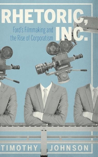 Бумажная книга «Rhetoric, Inc.: Ford’s Filmmaking and the Rise of Corporatism», автор Тимоти Джонсон - фото №1