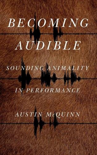 Бумажная книга «Becoming Audible: Sounding Animality in Performance», автор Остин Маккуинн - фото №1