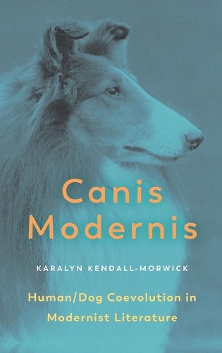 Паперова книга «Canis Modernis: Human/Dog Coevolution in Modernist Literature», автор Каралін Кендалл-Морвік - фото №1
