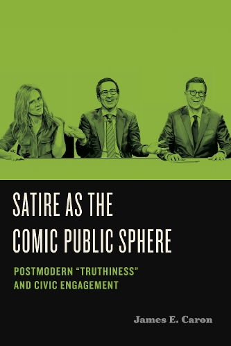 Паперова книга «Satire as the Comic Public Sphere: Postmodern “Truthiness” and Civic Engagement», автор Джеймс Е. Карон - фото №1