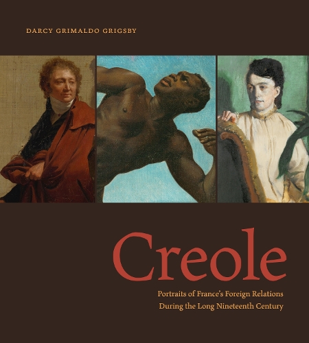 Бумажная книга «Creole: Portraits of France’s Foreign Relations During the Long Nineteenth Century», автор Дарси Гримальдо Григсби - фото №1