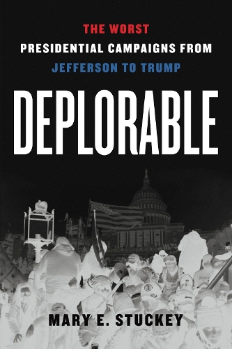 Бумажная книга «Deplorable: The Worst Presidential Campaigns from Jefferson to Trump», автор Мэри Э. Стаки - фото №1