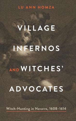 Бумажная книга «Village Infernos and Witches’ Advocates: Witch-Hunting in Navarre, 1608–1614», автор Лу Энн Хомза - фото №1