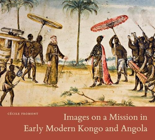 Бумажная книга «Images on a Mission in Early Modern Kongo and Angola», автор Сесиль Фромон - фото №1