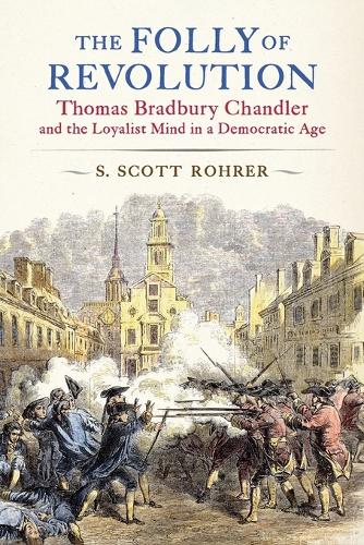 Бумажная книга «The Folly of Revolution: Thomas Bradbury Chandler and the Loyalist Mind in a Democratic Age», автор С. Скотт Рорер - фото №1