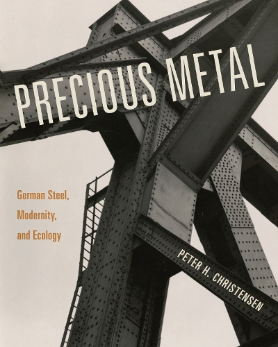 Бумажная книга «Precious Metal: German Steel, Modernity, and Ecology», автор Питер Х. Кристенсен - фото №1