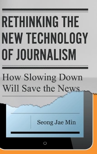 Бумажная книга «Rethinking the New Technology of Journalism: How Slowing Down Will Save the News», автор Сон Чжэ Мин - фото №1