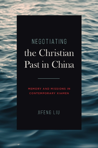 Бумажная книга «Negotiating the Christian Past in China: Memory and Missions in Contemporary Xiamen», автор Цзифэн Лю - фото №1