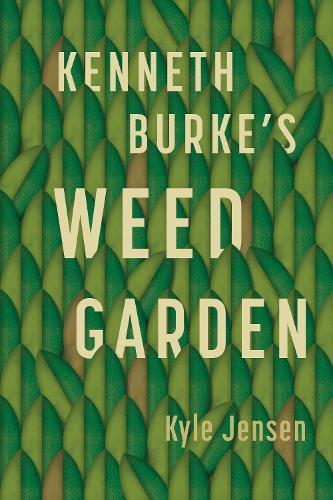 Бумажная книга «Kenneth Burke’s Weed Garden: Refiguring the Mythic Grounds of Modern Rhetoric», автор Кайл Дженсен - фото №1
