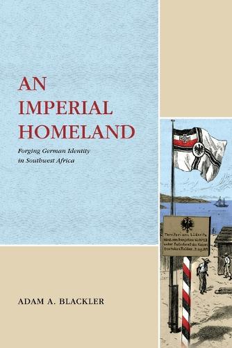 Бумажная книга «An Imperial Homeland: Forging German Identity in Southwest Africa», автор Адам А. Блэклер - фото №1