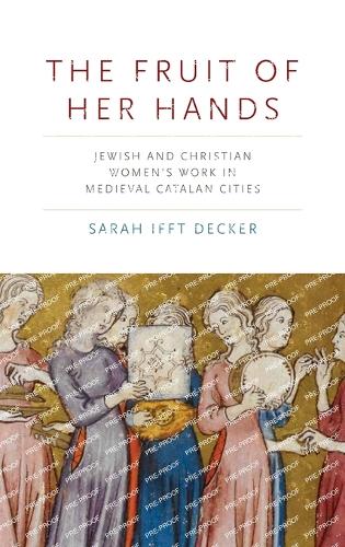 Бумажная книга «The Fruit of Her Hands: Jewish and Christian Women’s Work in Medieval Catalan Cities», автор Сара Иффт Декер - фото №1