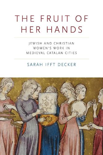 Бумажная книга «The Fruit of Her Hands: Jewish and Christian Women’s Work in Medieval Catalan Cities», автор Сара Иффт Декер - фото №1