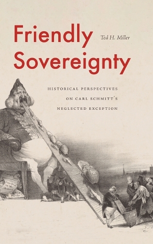 Бумажная книга «Friendly Sovereignty: Historical Perspectives on Carl Schmitt's Neglected Exception», автор Тед Х. Миллер - фото №1