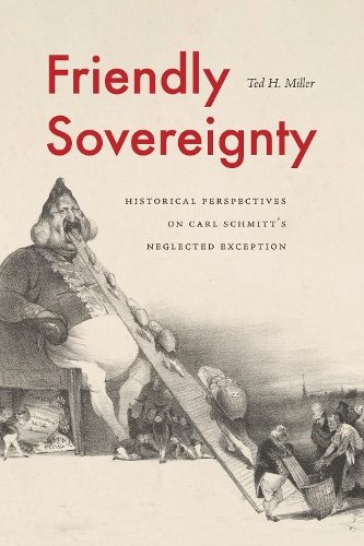 Паперова книга «Friendly Sovereignty: Historical Perspectives on Carl Schmitt's Neglected Exception», автор Тед Х. Міллер - фото №1