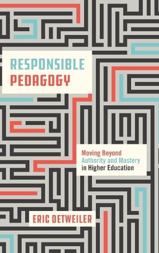 Паперова книга «Responsible Pedagogy: Moving Beyond Authority and Mastery in Higher Education», автор Ерік Детвайлер - фото №1