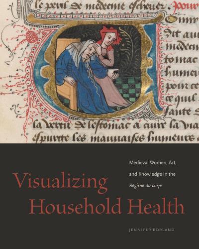 Бумажная книга «Visualizing Household Health: Medieval Women, Art, and Knowledge in the Régime du corps», автор Дженнифер Борланд - фото №1