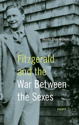 Бумажная книга «Fitzgerald and the War Between the Sexes: Essays», автор Скотт Дональдсон - фото №1