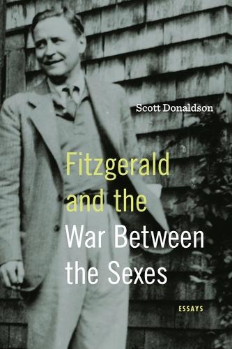Бумажная книга «Fitzgerald and the War Between the Sexes: Essays», автор Скотт Дональдсон - фото №1