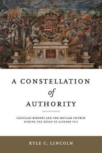 Бумажная книга «A Constellation of Authority: Castilian Bishops and the Secular Church During the Reign of Alfonso VIII», автор Кайл К. Линкольн - фото №1