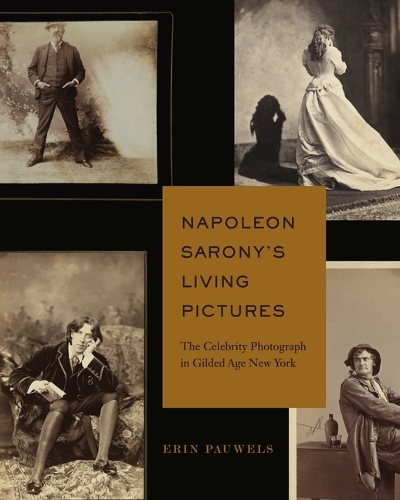 Бумажная книга «Napoleon Sarony’s Living Pictures: The Celebrity Photograph in Gilded Age New York», автор Эрин Пауэлс - фото №1