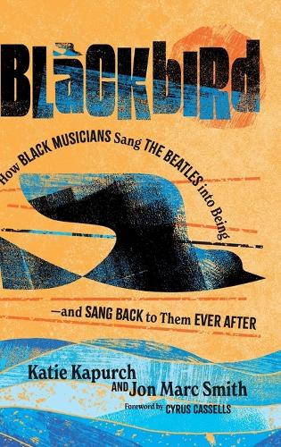 Паперова книга «Blackbird: How Black Musicians Sang the Beatles into Being—and Sang Back to Them Ever After», авторів Джон Марк Сміт, Кеті Капурч - фото №1