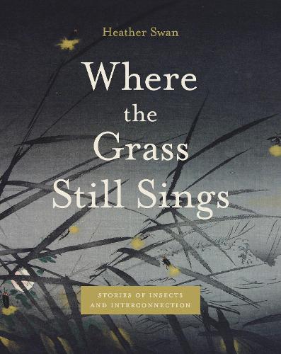 Бумажная книга «Where the Grass Still Sings: Stories of Insects and Interconnection», автор Хизер Свон - фото №1