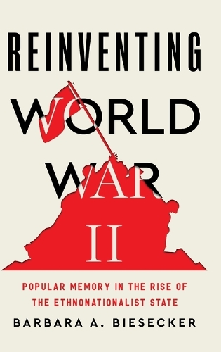 Бумажная книга «Reinventing World War II: Popular Memory in the Rise of the Ethnonationalist State», автор Барбара А. Бизекер - фото №1