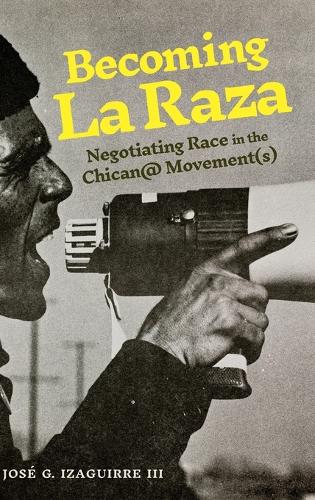 Бумажная книга «Becoming La Raza: Negotiating Race in the Chican@ Movement(s)», автор Хосе Г. Изагирре III - фото №1