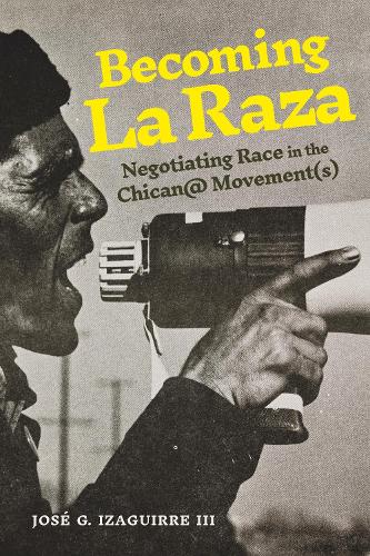 Бумажная книга «Becoming La Raza: Negotiating Race in the Chican@ Movement(s)», автор Хосе Г. Изагирре III - фото №1