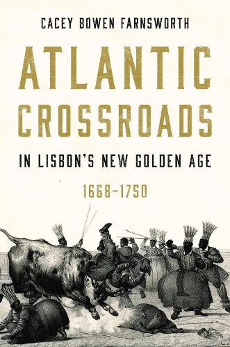 Бумажная книга «Atlantic Crossroads in Lisbon’s New Golden Age, 1668-1750», автор Сейси Боуэн Фарнсворт - фото №1
