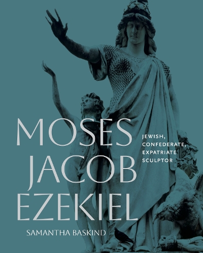Бумажная книга «Moses Jacob Ezekiel: Jewish, Confederate, Expatriate Sculptor», автор Саманта Баскинд - фото №1