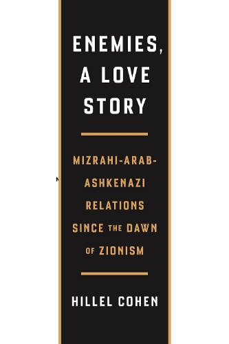 Бумажная книга «Enemies, a Love Story: Mizrahi-Arab-Ashkenazi Relations Since the Dawn of Zionism», автор Хиллел Коэн - фото №1