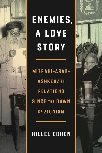 Бумажная книга «Enemies, a Love Story: Mizrahi-Arab-Ashkenazi Relations Since the Dawn of Zionism», автор Хиллел Коэн - фото №1