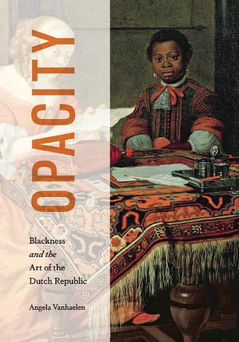 Бумажная книга «Opacity: Blackness and the Art of the Dutch Republic», автор Анжела Ванхален - фото №1