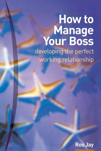 Бумажная книга «How to Manage Your Boss: developing the perfect working relationship», автор Роуз Джей - фото №1