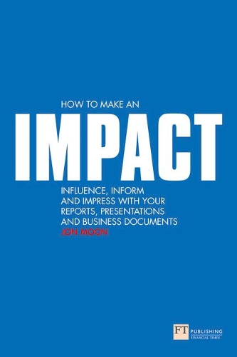 Бумажная книга «How to make an IMPACT: Influence, inform and impress with your reports, presentations, business documents, charts and graphs», автор Джон Мун - фото №1