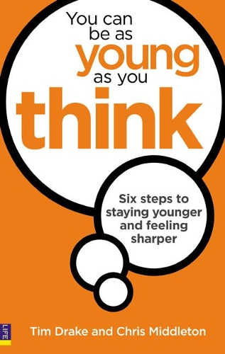 Бумажная книга «You Can Be As Young As You Think: Six Steps to Staying Younger and Feeling Sharper», авторов Крис Миддлтон, Тим Дрейк - фото №1