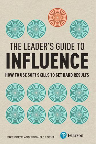 Бумажная книга «Leader's Guide to Influence, The: How to Use Soft Skills to Get Hard Results», авторов Фиона Дент, Майк Брент - фото №1