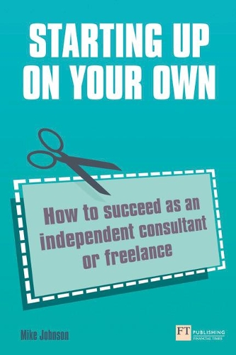 Бумажная книга «Starting up on your own: How to succeed as an independent consultant or freelance», автор Майк Джонсон - фото №1