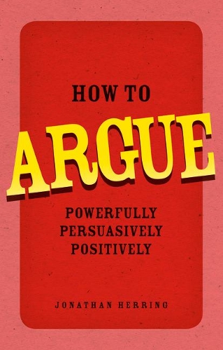 Бумажная книга «How to Argue: Powerfully, Persuasively, Positively», автор Джонатан Херринг - фото №1